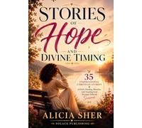 Stories of Hope and Divine Timing: 35 Inspirational Christian Stories of Faith, Healing, Miracles, and Trusting God Through Difficult Seasons
