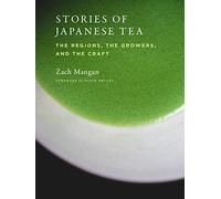Stories of Japanese Tea /anglais: the regions, the growers, and the craft