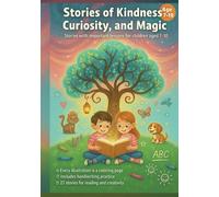 Stories of Kindness, Curiosity, and Magic: 27 inspiring stories with coloring pages, handwriting practice, and important life lessons for children aged 7-10