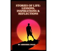 Stories of Life: Lessons, Inspirations & Reflections: A Collection of Motivational Tales on Opportunity, Hard Work, Mistakes, and Change