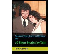 Stories of Lives, Loves and Lessons III: 50 Short Stories by Tom