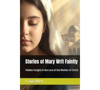 Stories of Mary Writ Faintly: Hidden Insight in the Lore of the Mother of Christ (Topics in Religion)