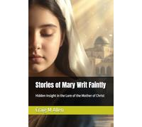 Stories of Mary Writ Faintly: Hidden Insight in the Lore of the Mother of Christ (Topics in Religion)