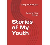 Stories of My Youth: Based on True Events (The Books of Joseph Wayne Buffington)