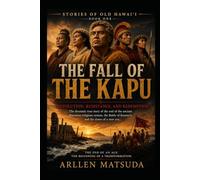 Stories of Old Hawaiʻi: Book One: The Fall of the Kapu Hawaiʻi's Great Religious Revolution (1819-1820): 1