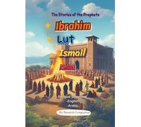 Stories of Prophets: Ibrahim, Lut, Ismail, and Ishaq: Lessons from the Lives of Ibrahim, Lut, Isma'il and Ishaq - Stories of Faith, Sacrifice, and Divine Wisdom (The Stories of Prophets)
