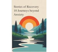 Stories of Recovery: 10 Journeys Beyond Anxiety