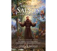 Stories of Saints and Martyrs: Faithful Lessons for Modern Readers - with Biography and Commentary