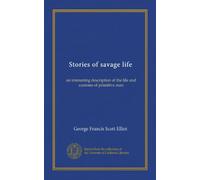 Stories of savage life: an interesting description of the life and customs of primitive man