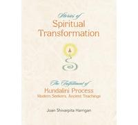 Stories of Spiritual Transformation: The Fulfillment of Kundalini Process - Modern Seekers, Ancient Teachings