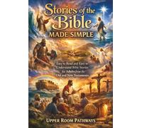 Stories of the Bible Made Simple: Easy to Read and Easy to Understand Bible Stories for Adults from the Old and New Testaments