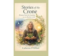 Stories of the Crone: Wisdom Tales for Leaning Into the Rhythms of Life