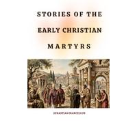 STORIES OF THE EARLY CHRISTIAN MARTYRS