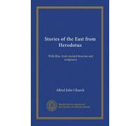 Stories of the East from Herodotus: With illus. from ancient frescoes and sculptures