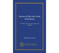 Stories of the East from Herodotus: With illus. from ancient frescoes and sculptures
