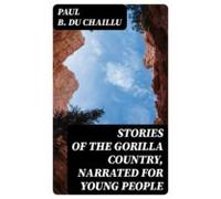 Stories Of The Gorilla Country Narrated For Young People (ebook)