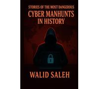 Stories of the Most Dangerous Cyber Manhunts in History