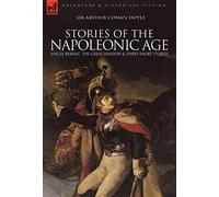 Stories of the Napoleonic Age: Uncle Bernac, the Great Shadow and Three Short Stories