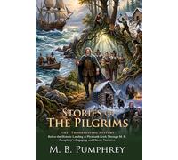 Stories of the Pilgrims: Early American History for Young Readers: Fully Illustrated Edition with Author Biography and Commentary