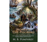 Stories of the Pilgrims: Early American History for Young Readers: Fully Illustrated Edition with Author Biography and Commentary