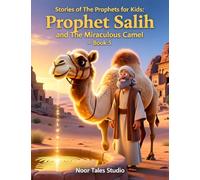 Stories of the Prophets for Kids: Prophet Salih and the Miraculous Camel - Book 5: A Heartwarming Islamic Story About Faith, Gratitude, Kindness, and Allah’s Miracles