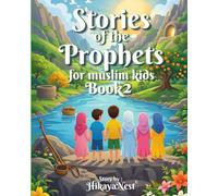 Stories Of The Prophets For Muslim Kids (Book 2): Inspiring Tales from the Quran and Sunnah with Moral Lessons, Quizzes, and Beautiful Illustrations (Islamic Books for Kids)