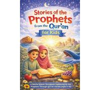 Stories of the Prophets from the Qur’an for Kids: A Gentle Islamic Storybook Explaining All the Prophets with Qur’an Verses (Ages 5-10)