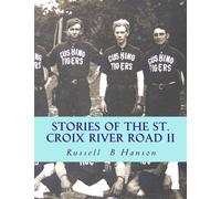 Stories of the St. Croix River Road II: Wolf Creek School, Doc Squirt, Cushing and more: Volume 2