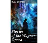 Stories Of The Wagner Opera (ebook)