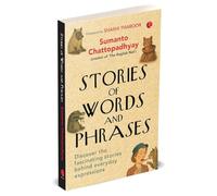 Stories of Words and Phrases: Discover the fascinating stories behind everyday expressions