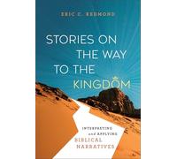 Stories on the Way to the Kingdom: Interpreting and Applying Biblical Narratives
