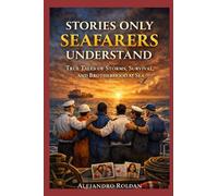 Stories Only Seafarers Understand: True Tales of Storms, Survival, and Brotherhood at Sea