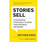 Stories Sell: Storyworthy Strategies to Grow Your Business and Brand