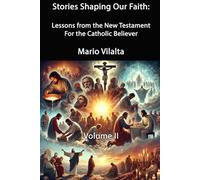 Stories Shaping Our Faith: New Testament Lessons for the Catholic Believer