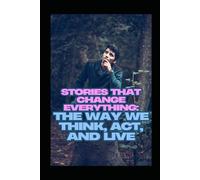 Stories That Change Everything: The Way We Think, Act, and Live