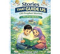 Stories That Guide Us - Islamic Theology for Kids: 20 Stories of the Prophets Retold For Young Muslims (Islamic books for kids)