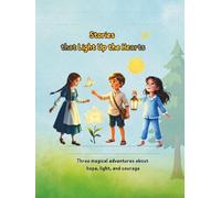 Stories that Light Up the Hearts: Three magical adventures about hope, light, and courage