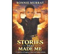 Stories That Made Me: A Collection of Laughter, Chaos, and Family Moments