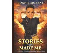 Stories That Made Me: A Collection of Laughter, Chaos, and Family Moments