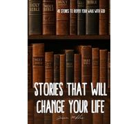 Stories That Will Change Your Life: 40 Stories To Deepen Your Walk With God
