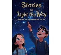 Stories to Light the Way: Guiding Young Minds with Inspirational Stories of the Heart