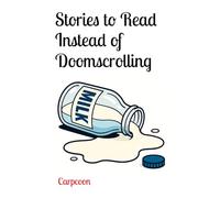 Stories to Read Instead of Doomscrolling