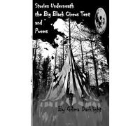 Stories Underneath the Big Black Circus Tent and Poems