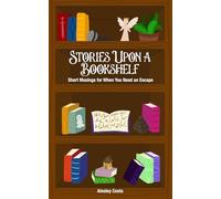 Stories Upon a Bookshelf: Short Musings for When You Need an Escape