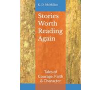 Stories Worth Reading Again: Tales of Courage, Faith & Character