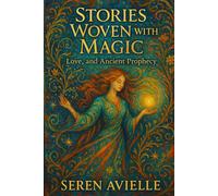 Stories Woven with Magic: Love, and Ancient Prophecy