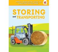 Storing and Transporting (Mighty Mechanics' Guide to Machines on the Farm)