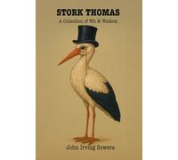 Stork Thomas: In an age when the written word was the nation’s greatest form of amusement, few names brought as much laughter-or as much knowing ... John Irving Sowers, a man with a clever pen.
