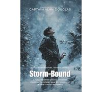 Storm-Bound By Captain Alan Douglas (Illustrated & Annotated): A Thrilling Winter Survival Adventure Following the Hickory Ridge Boy Scouts Lost in Snow-Covered Wilderness
