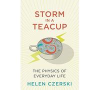 Storm in a Teacup: The Physics of Everyday Life